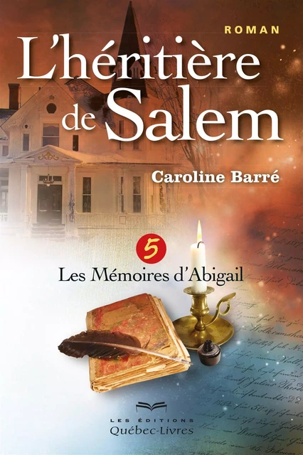 L'héritière de Salem - Tome 5 - Caroline Barré - Les Éditions Québec-Livres