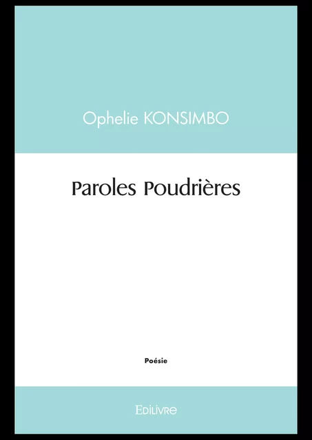 Paroles Poudrières - Ophelie Konsimbo - Editions Edilivre