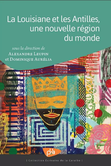 La Louisiane et les Antilles, une nouvelle région du monde - Alexandre Leupin, Dominique Aurelia - Presses Universitaires des Antilles