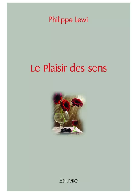 Le Plaisir des sens - Philippe Lewi - Editions Edilivre