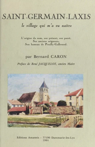 Saint-Germain-Laxis : le village qui m'a vu naître - Bernard Caron - FeniXX réédition numérique