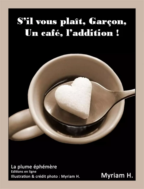 S'il vous plaît, Garçon, un café, l'addition ! - Myriam H. - La plume éphémère Editions