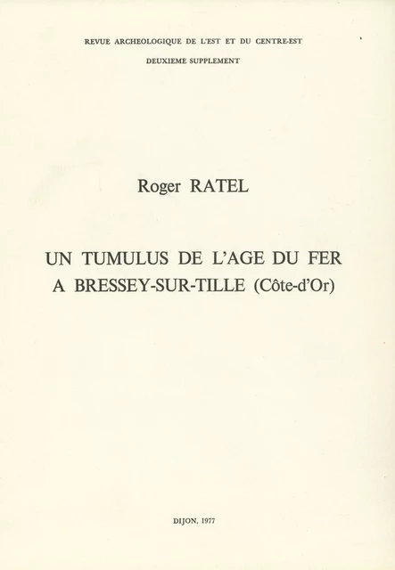 Un tumulus de l’âge du fer à Bressey-sur-Tille (Côte-d’Or) - Roger Ratel - ARTEHIS Éditions