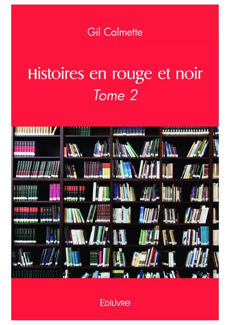 Histoires en rouge et noir - Gil Calmette - Editions Edilivre