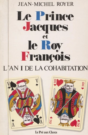 Le prince Jacques et le roy François : l'an I de la cohabitation - Jean-Michel Royer - FeniXX réédition numérique