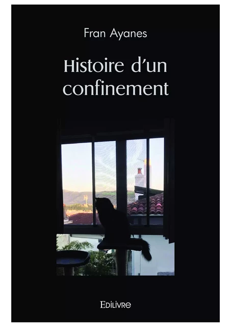 Histoire d'un confinement - Fran Ayanes - Editions Edilivre