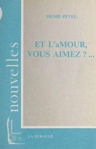 Et l'amour, vous aimez ? - Henri Pevel - FeniXX réédition numérique