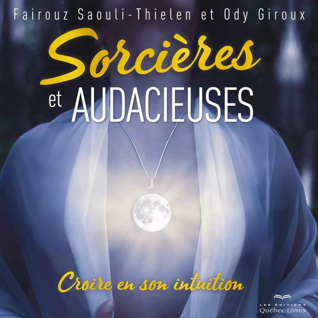 Sorcières et audacieuses - Ody Giroux, Fairouz Saouli-Thielen - Les Éditions Québec-Livres