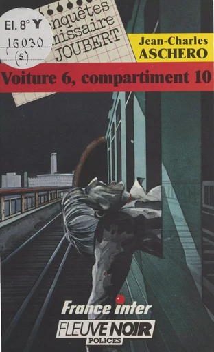 Les enquêtes du commissaire Joubert (5) : Voiture 6, compartiment 10 - Jean-Charles Aschero - FeniXX réédition numérique