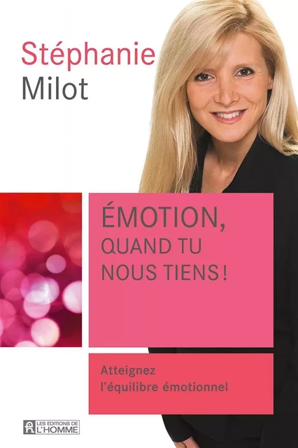 Emotion, quand tu nous tiens! - Stéphanie Milot - Les Éditions de l'Homme