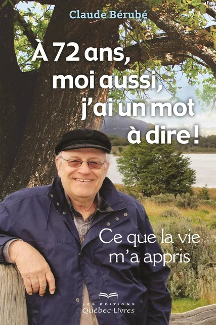 À 72 ans, moi aussi, j'ai un mot à dire - Claude Bérubé - Les Éditions Québec-Livres