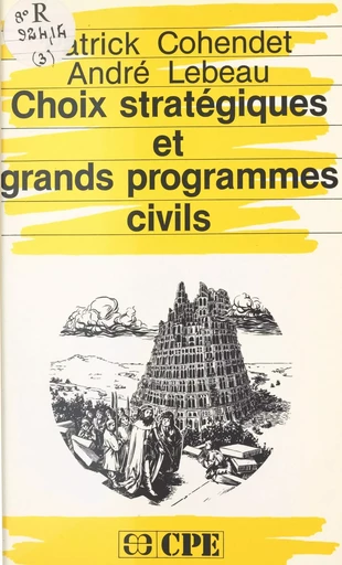 Choix stratégiques et grands programmes civils - Patrick Cohendet, André Lebeau - FeniXX réédition numérique