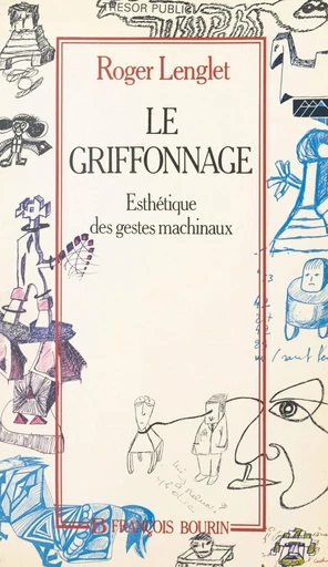 Le griffonnage : esthétique des gestes machinaux - Roger Lenglet - FeniXX réédition numérique