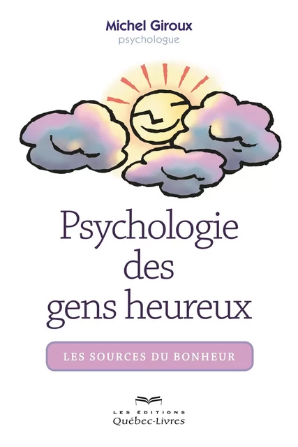 Psychologie des gens heureux - Michel Giroux - Les Éditions Québec-Livres