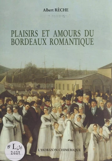 Plaisirs et amours du Bordeaux romantique - Albert Rèche - FeniXX réédition numérique