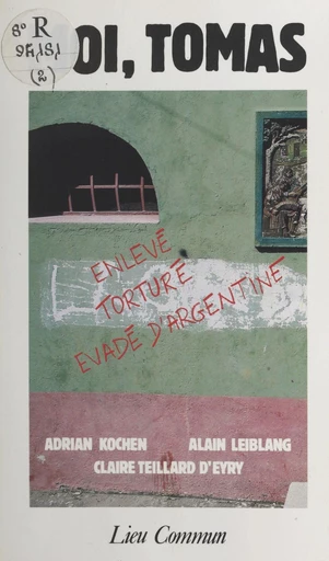 Moi, Thomas, enlevé, torturé, évadé d'Argentine - Adrien Kochen, Alain Leiblang, Claire Teillard d'Eyry - FeniXX réédition numérique