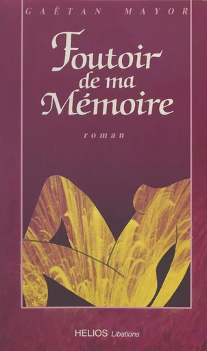 Foutoir de ma mémoire - Gaëtan Mayor - FeniXX réédition numérique