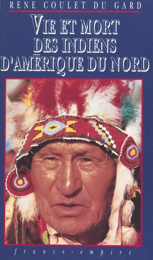 Vie et mort des Indiens d'Amérique du Nord - René Coulet du Gard - FeniXX réédition numérique