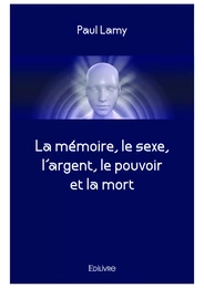 La mémoire, le sexe, l'argent, le pouvoir et la mort