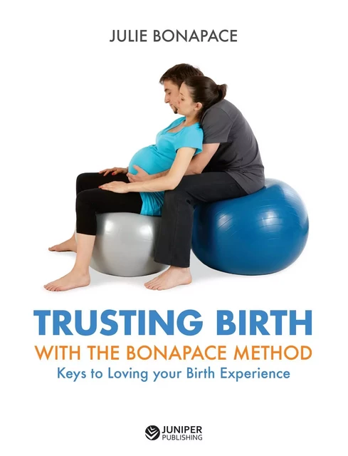 Trusting Birth With The Bonapace Method - Julie Bonapace - Juniper Publishing