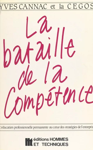 La bataille de la compétence : l'éducation professionnelle permanente au cœur des stratégies de l'entreprise - Yves Cannac - FeniXX réédition numérique