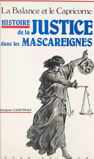 Histoire de la justice dans les Mascareignes : la balance et le capricorne - Jacques Tabuteau - FeniXX réédition numérique