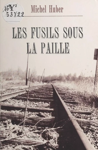 Les fusils sous la paille : itinéraire d'un résistant resté dans l'ombre - Michel Huber - FeniXX réédition numérique