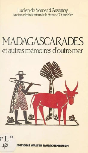 Madagascarades : et autres mémoires d'outre-mer - Lucien de Somer d'assenoy - FeniXX réédition numérique