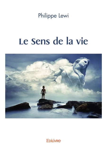 Le Sens de la vie - Philippe Lewi - Editions Edilivre