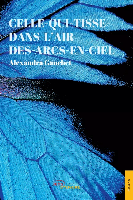 Celle-qui-tisse-dans-l’air-des-arcs-en-ciel - Alexandra Gauchet - Editions Jets d'Encre