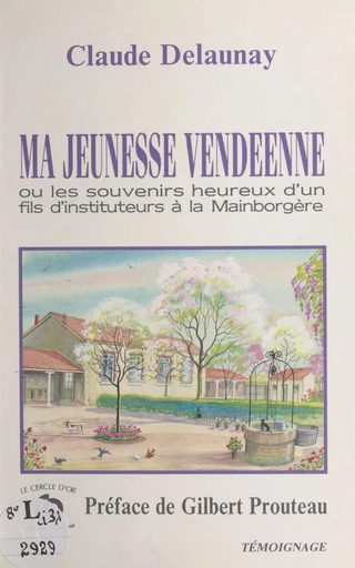 Ma jeunesse vendéenne ou Les souvenirs heureux d'un fils d'instituteurs à la Mainborgère - Claude Delaunay - FeniXX réédition numérique