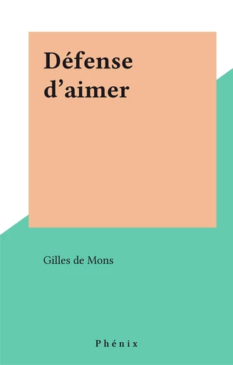 Défense d'aimer - Gilles de Mons - FeniXX réédition numérique