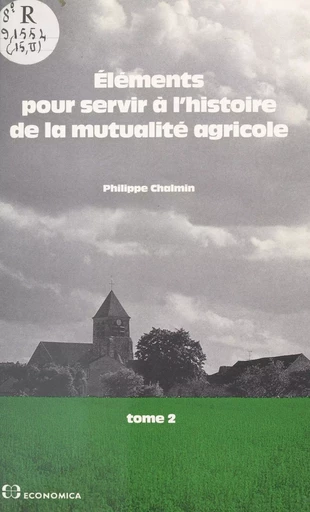 Éléments pour servir à l'histoire de la mutualité agricole (2) : De 1940 à nos jours - Philippe Chalmin - FeniXX réédition numérique