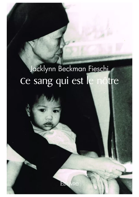 Ce sang qui est le nôtre - Jacklynn Beckman-Fieschi - Editions Edilivre