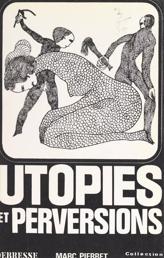 Utopie et perversions - Marc Pierret - FeniXX réédition numérique