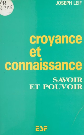 Croyance et connaissance : savoir et pouvoir - Joseph Leif - FeniXX réédition numérique