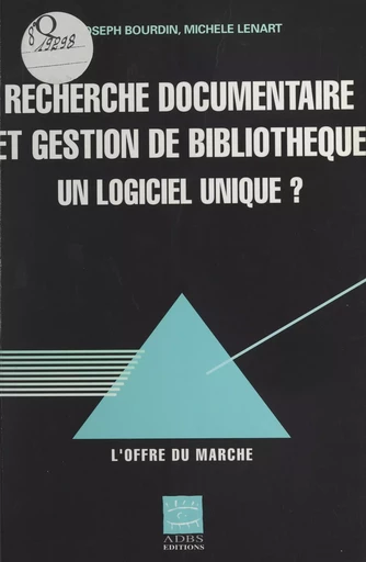 Recherche documentaire et gestion de bibliothèque : un logiciel unique ? L'offre du marché - Joseph Bourdin, Michèle Lénart - FeniXX réédition numérique