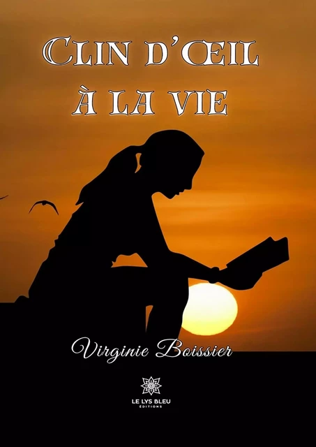 Clin d’œil à la vie - Virginie Boissier - Le Lys Bleu Éditions