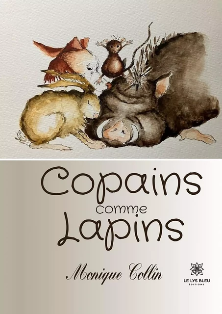 Copains comme Lapins - Monique Collin - Le Lys Bleu Éditions