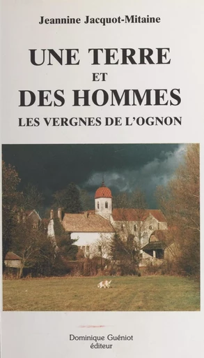 Une terre et des hommes : les vergnes de l'Ognon - Jeannine Jacquot-Mitaine - FeniXX réédition numérique