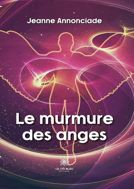 Le murmure des anges - Jeanne Annonciade - Le Lys Bleu Éditions