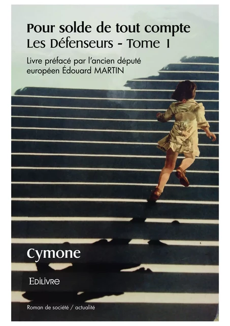 Pour solde de tout compte – Les Défenseurs – Tome 1 Livre préfacé par l’ancien député européen, Édouard MARTIN -  Cymone - Editions Edilivre