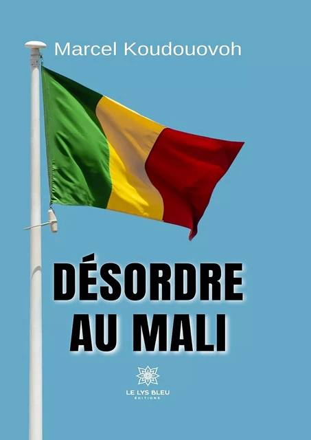 Désordre au Mali - Marcel Koudouovoh - Le Lys Bleu Éditions