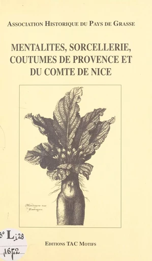 Mentalités, sorcellerie, coutumes de Provence et du comté de Nice -  Colloque de l'Association historique du pays de Grasse - FeniXX réédition numérique