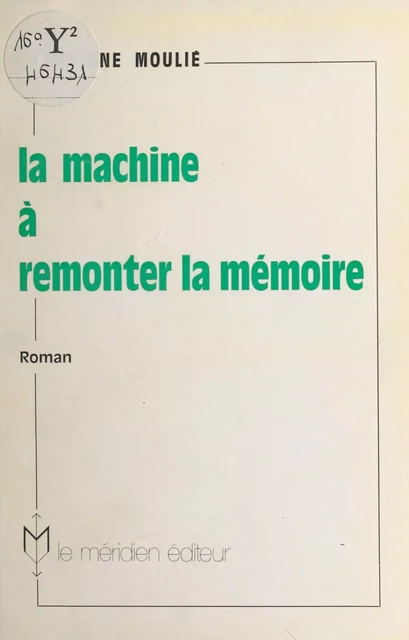 La machine à remonter la mémoire - Christiane Moulie - FeniXX réédition numérique