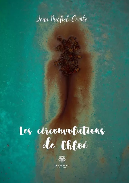 Les circonvolutions de Chloé - Jean-Michel Comte - Le Lys Bleu Éditions