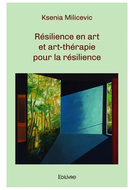 Résilience en art et art-thérapie pour la résilience - Ksenia Milicevic - Editions Edilivre