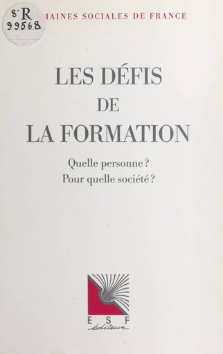 Les défis de la formation : quelle personne ? pour quelle société ? -  Semaines sociales de France - FeniXX réédition numérique