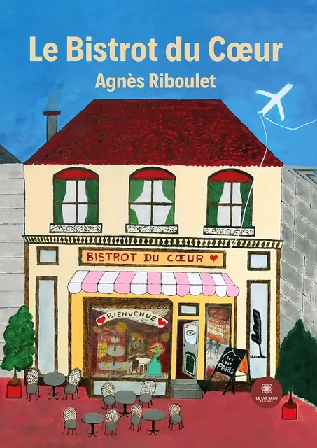 Le Bistrot du Cœur - Agnès Riboulet - Le Lys Bleu Éditions