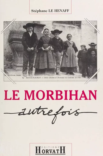 Le Morbihan autrefois - Stéphane Le Henaff - FeniXX réédition numérique